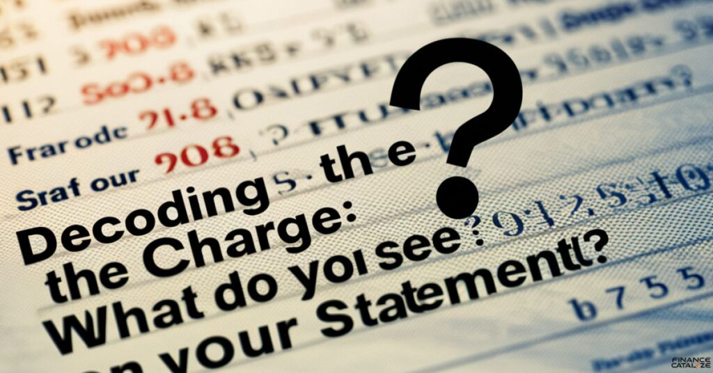 Decoding the Charge What Do You See on Your Statement?