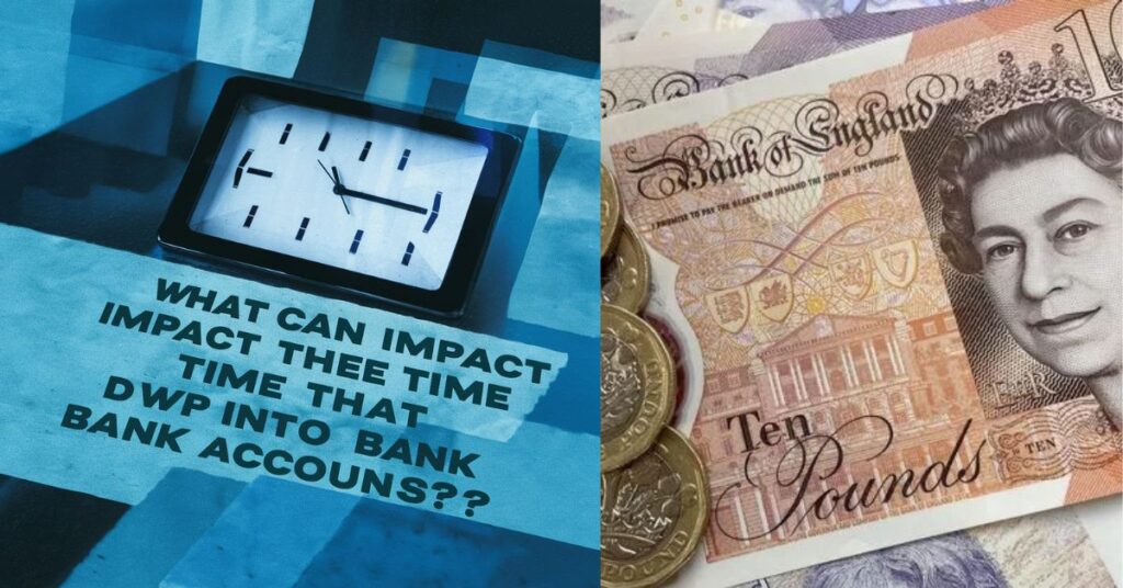 What Can Impact The Time That DWP Pay Into Bank Accounts?